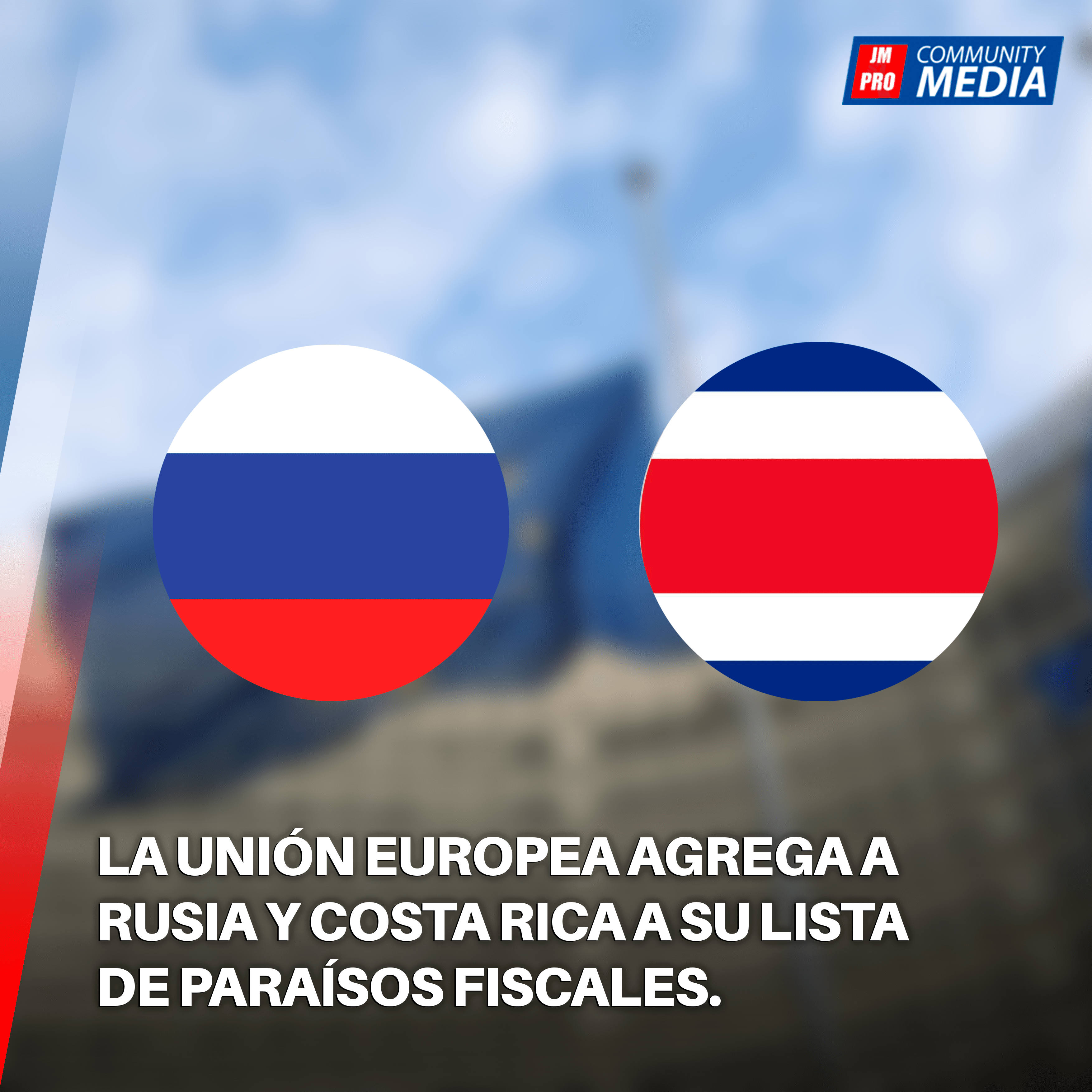 La Unión Europea agrega a Rusia y Costa Rica a su lista de paraísos fiscales.