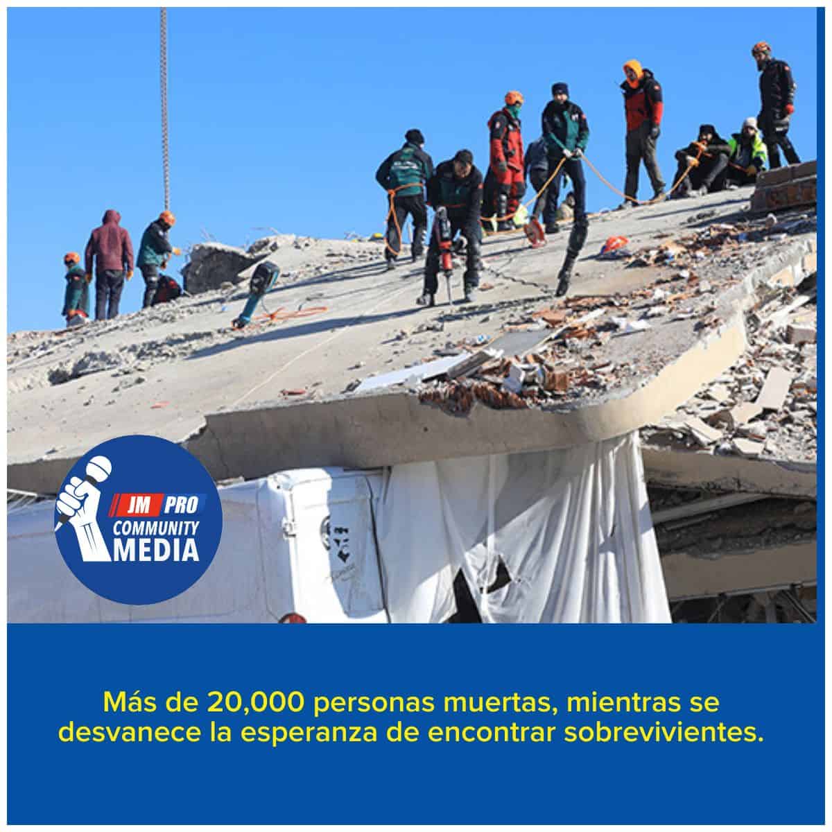 Más de 20,000 personas muertas, mientras desvanece la esperanza de encontrar sobrevivientes.