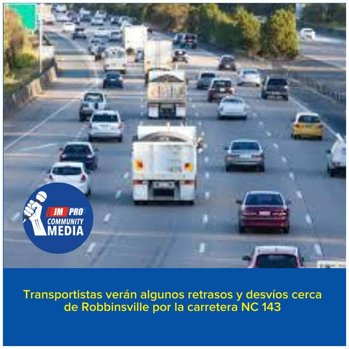 Transportistas verán algunos retrasos y desvíos cerca de Robbinsville por la carretera NC 143