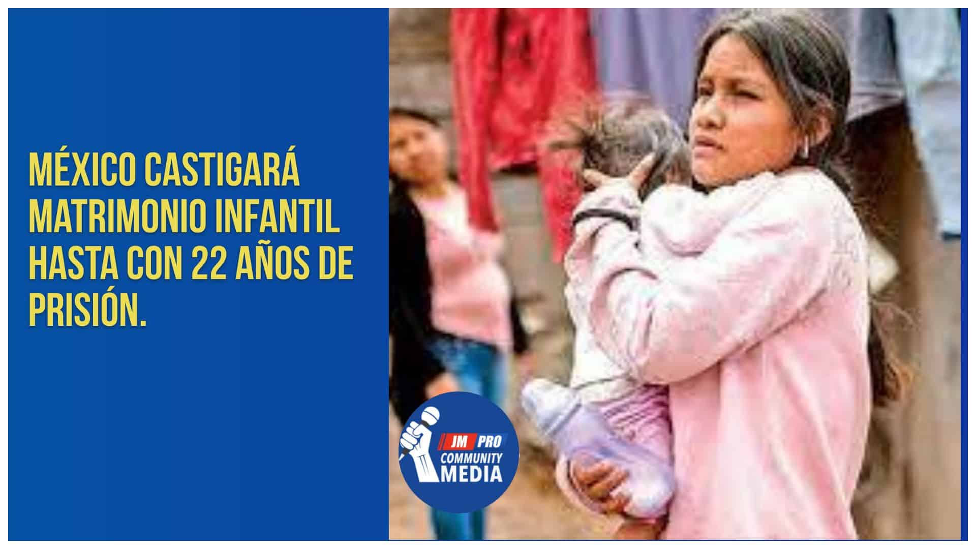 México castigará matrimonio infantil hasta con 22 años de prisión