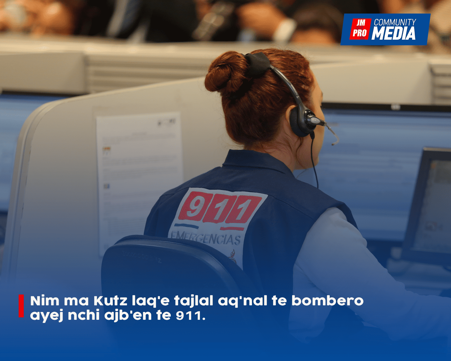 Nim ma Kutz laq’e tajlal aq’nal te bombero ayej nchi ajb’en te 911.