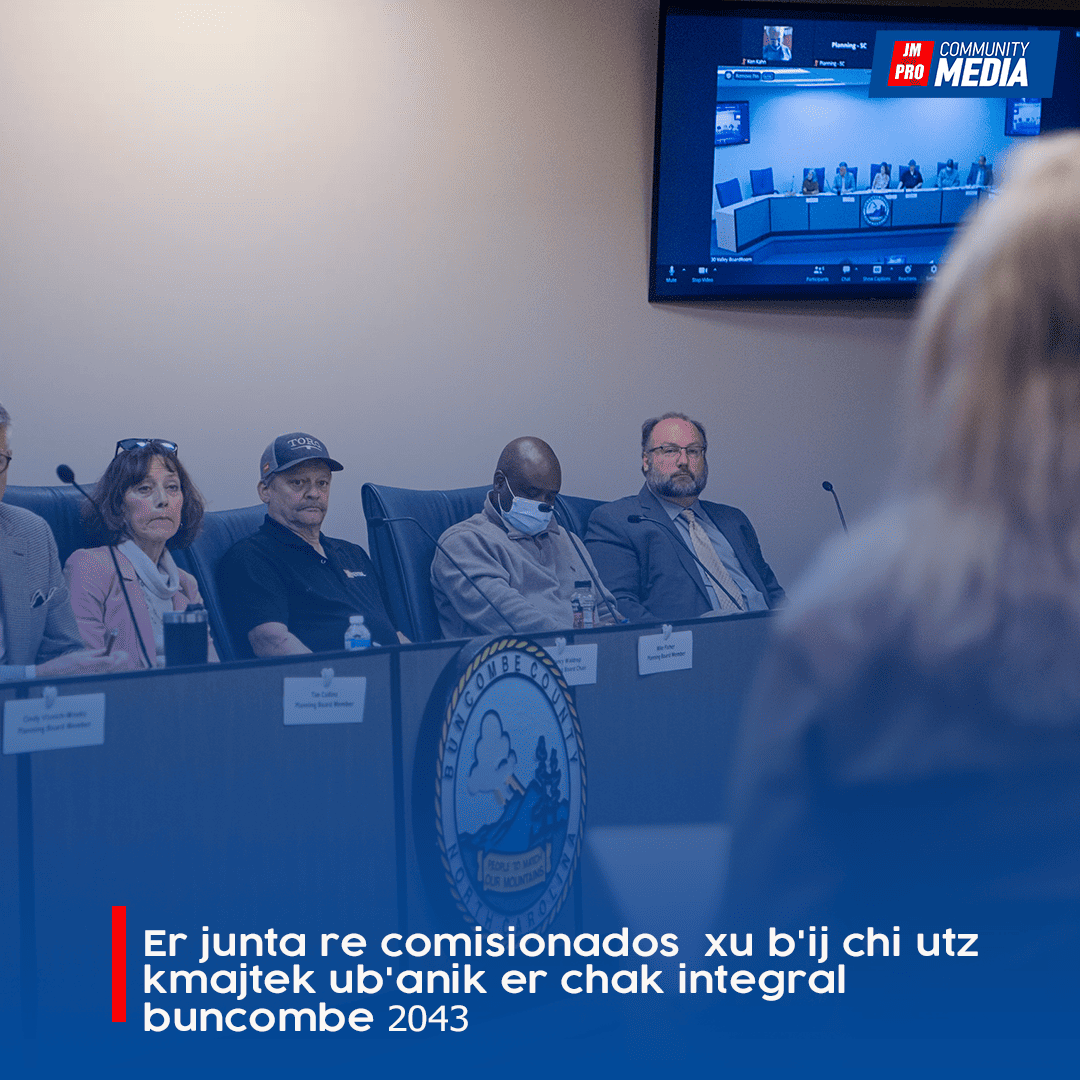 Er junta re comisionados  xu b’ij chi utz kmajtek ub’anik er chak integral buncombe 2043