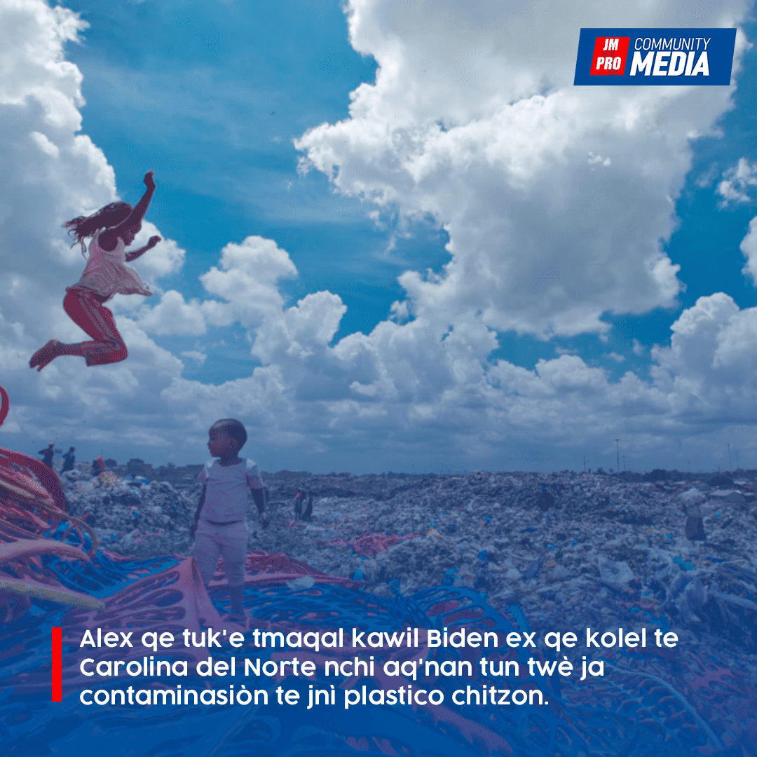Alex qe tuk’e tmaqal kawil Biden ex qe kolel te Carolina del Norte nchi aq’nan tun twè ja contaminasiòn te jnì plastico chitzon.