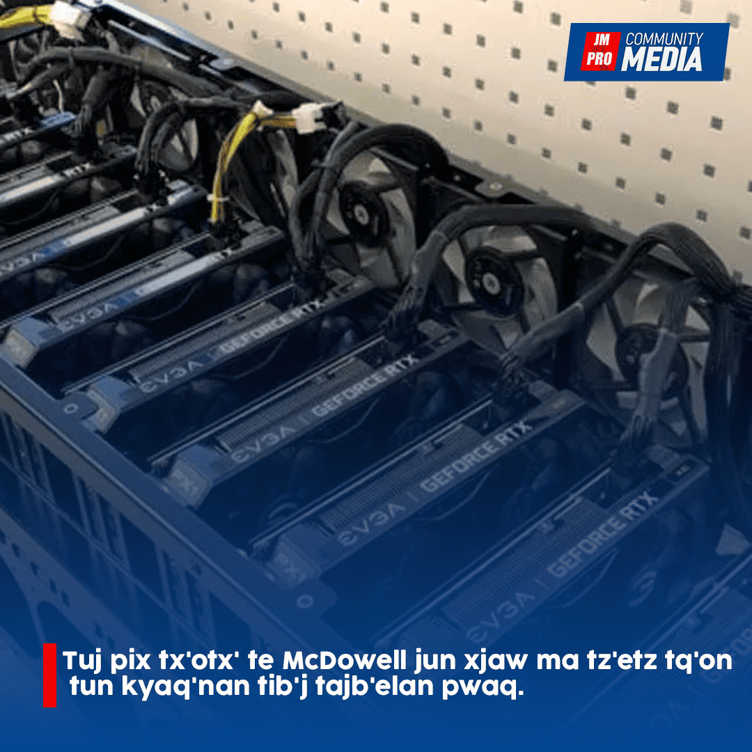 Tuj pix tx’otx’ te McDowell jun xjaw ma tz’etz tq’on tun kyaq’nan tib’j tajb’elan pwaq.