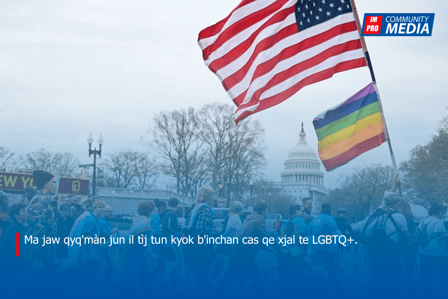Ma jaw qyq’màn jun il tìj tun kyok b’inchan cas qe xjal te LGBTQ+.