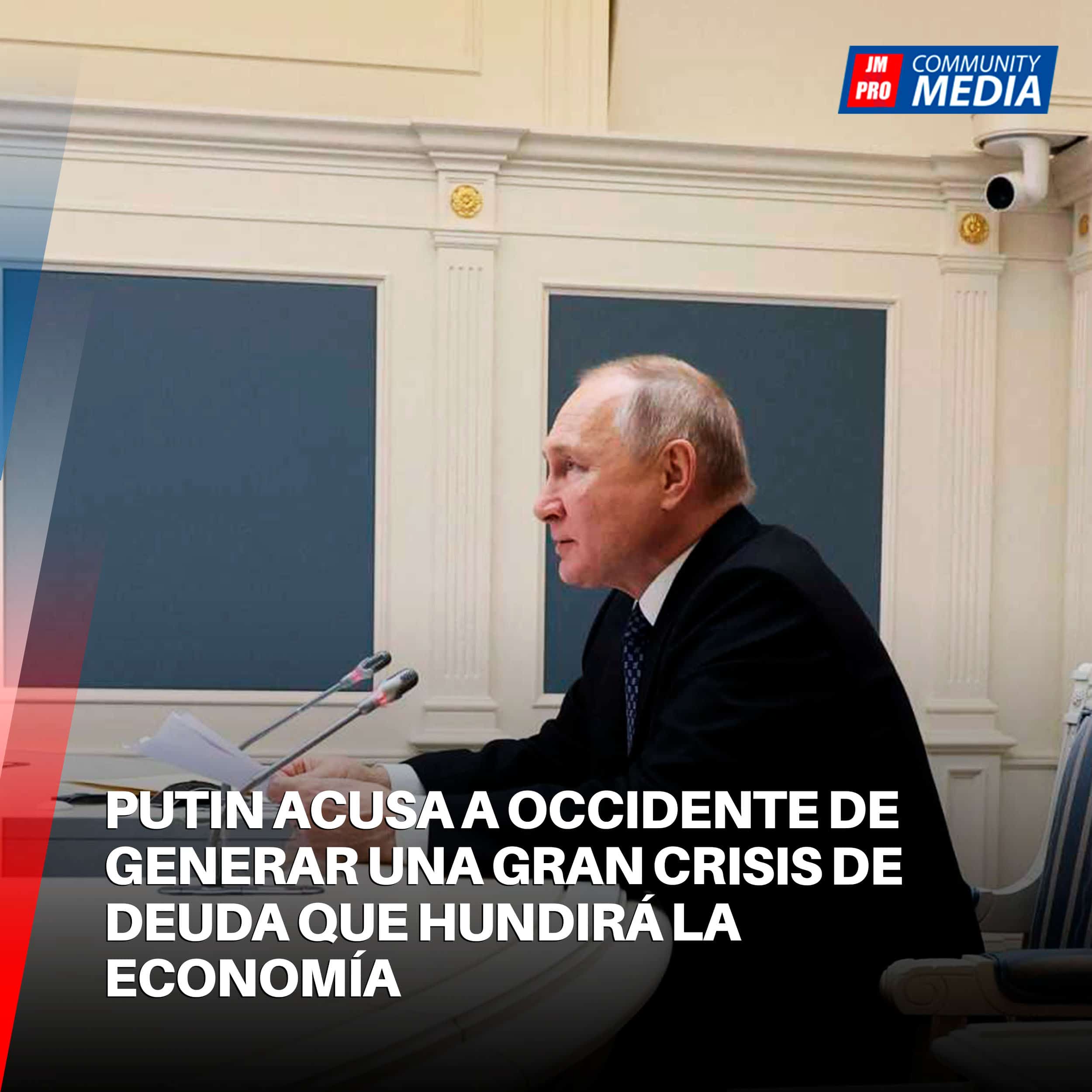 Putin acusa a Occidente de generar una gran crisis de deuda que hundirá la economía