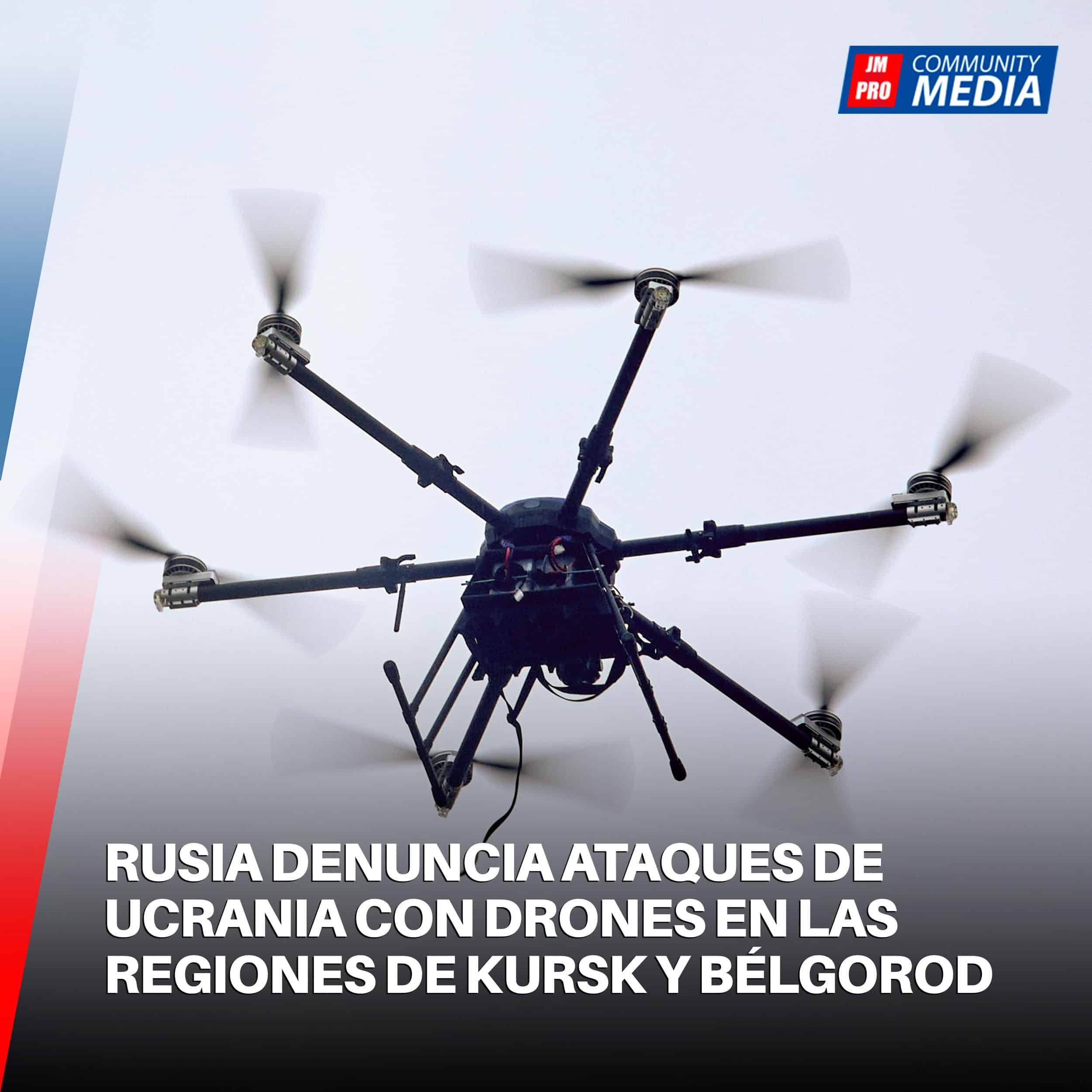 Rusia denuncia ataques de Ucrania con drones en las regiones de Kursk y Bélgorod