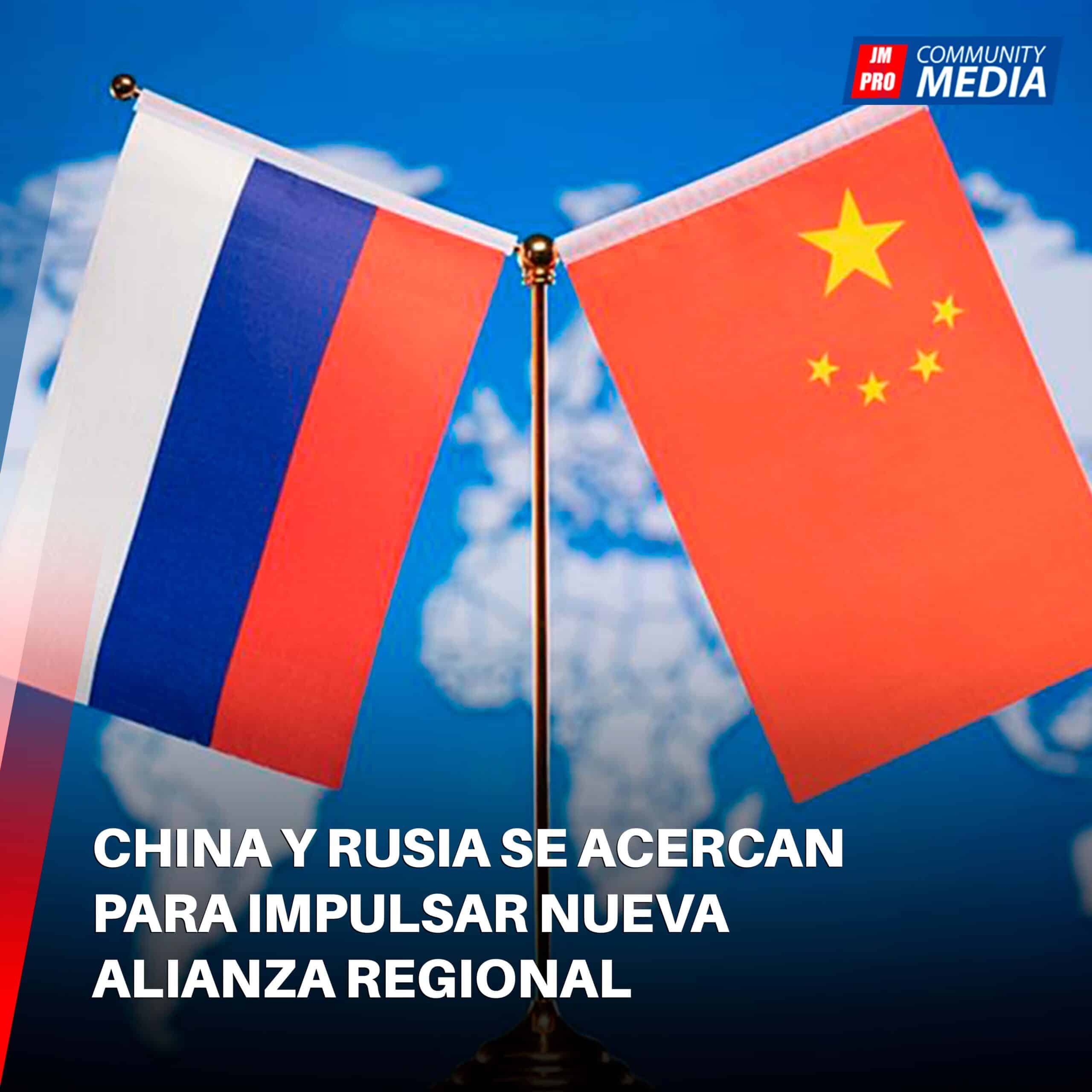 China y Rusia se acercan para impulsar nueva alianza regional