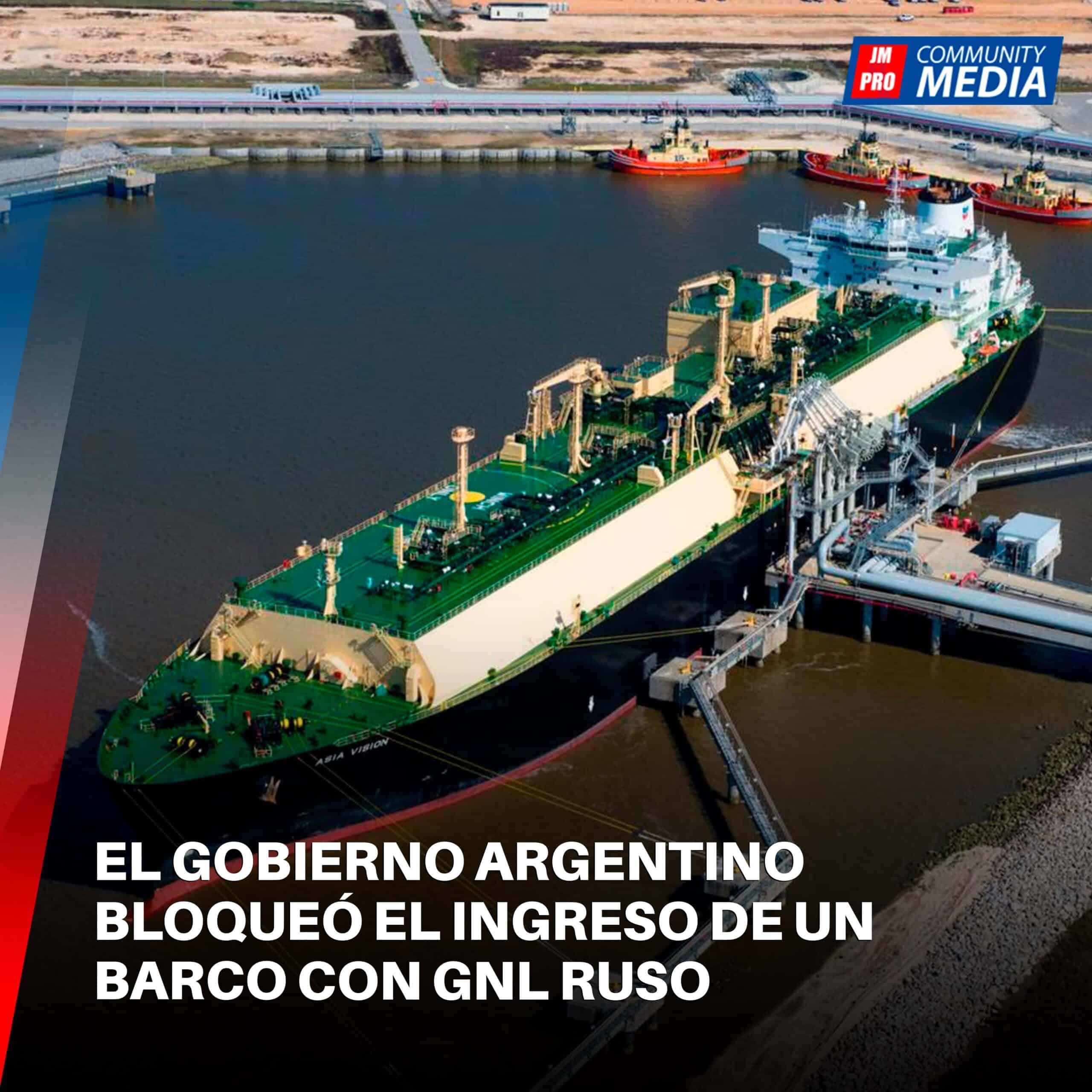 El gobierno argentino  bloqueó el ingreso de un barco con GNL ruso